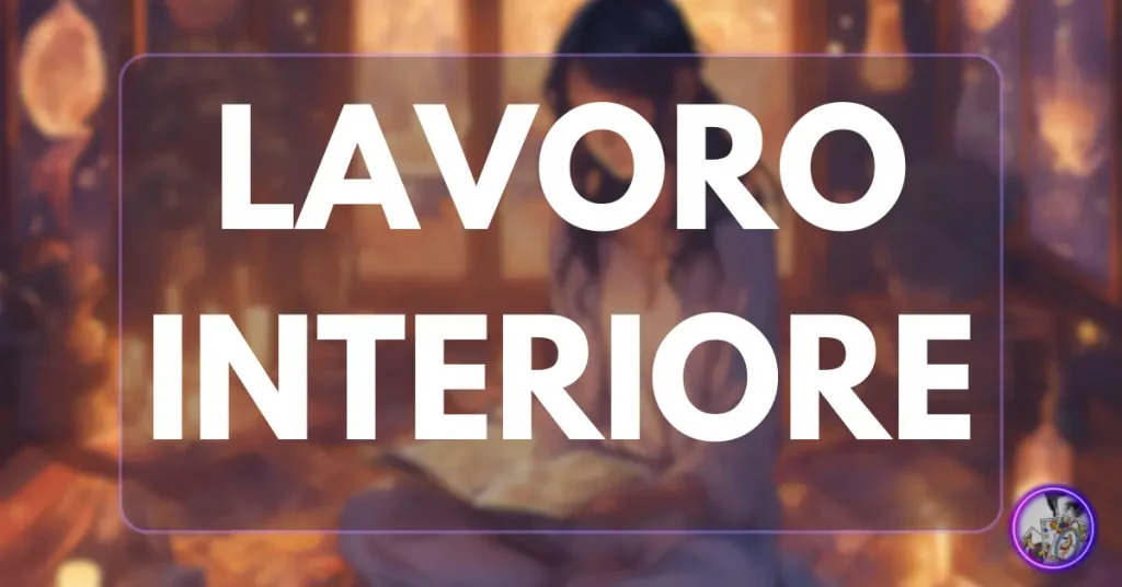 Il lavoro interiore: la base per letture di Tarocchi autentiche e professionali